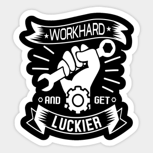 WORKHARD  • AND  GET LUCKIER Sticker